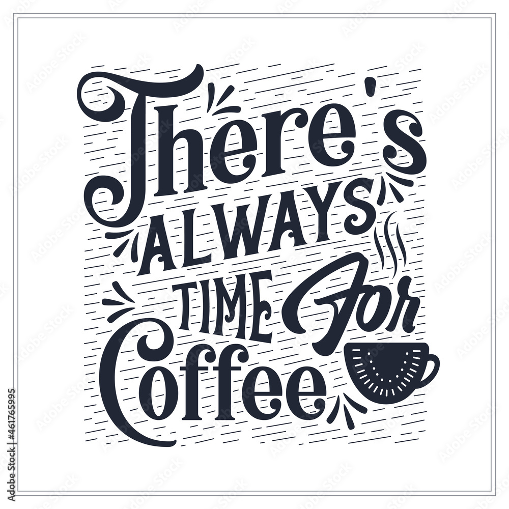 Fototapeta premium There's always time for coffee, Typography quotes for coffee lovers