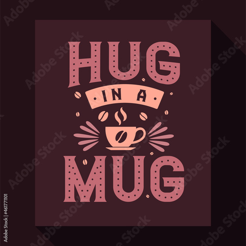 Hug in a Mug, coffee quotes typography design