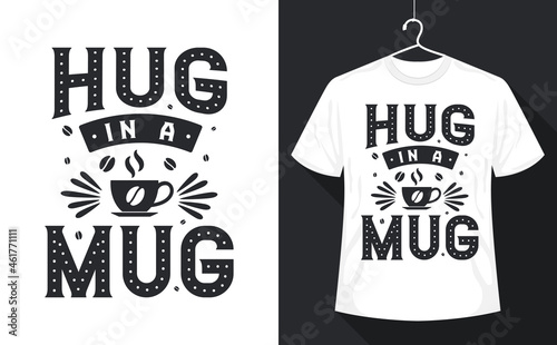 Coffee quotes t-shirt, Hug in a Mug