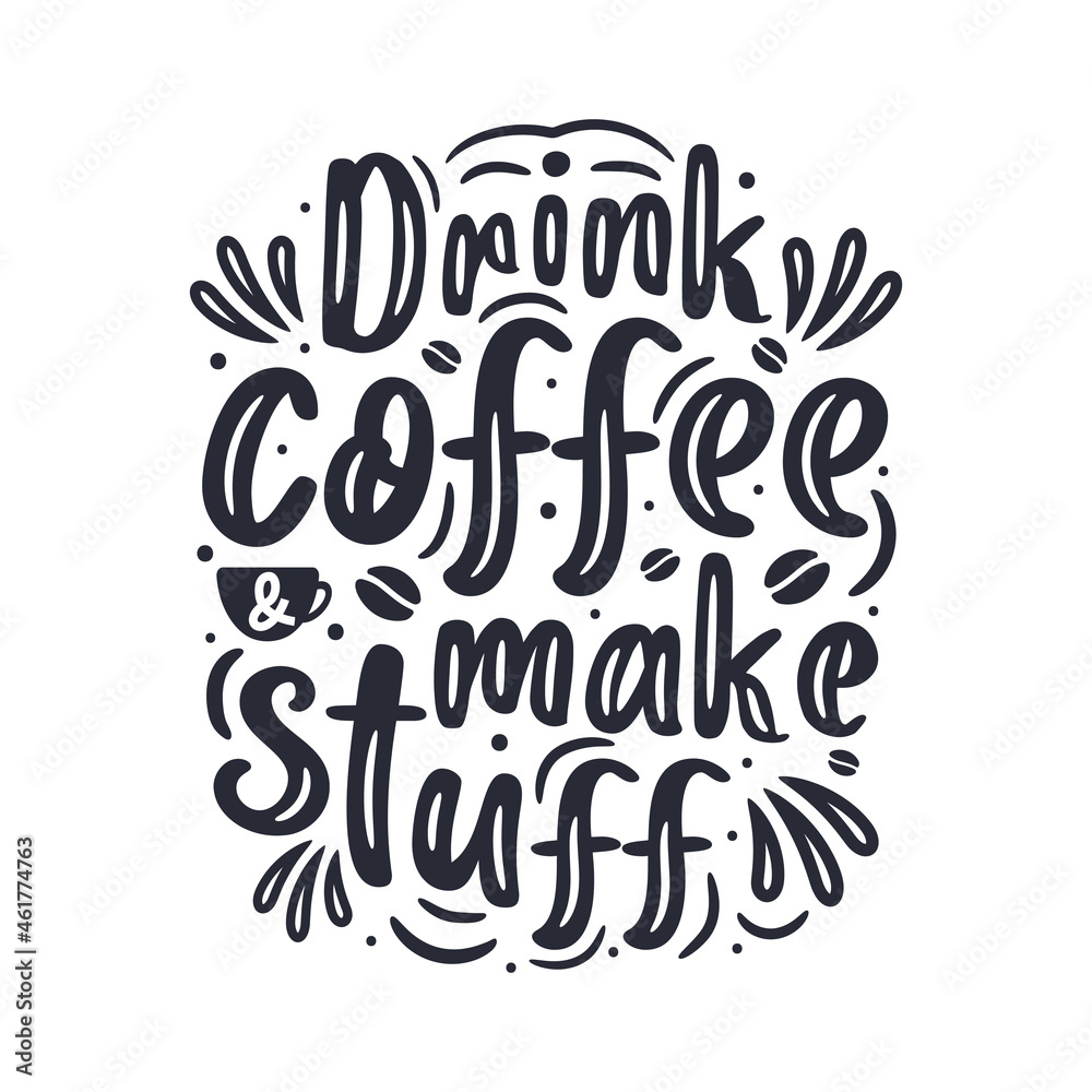 Drink Coffee and make stuff, coffee quote typography lettering design