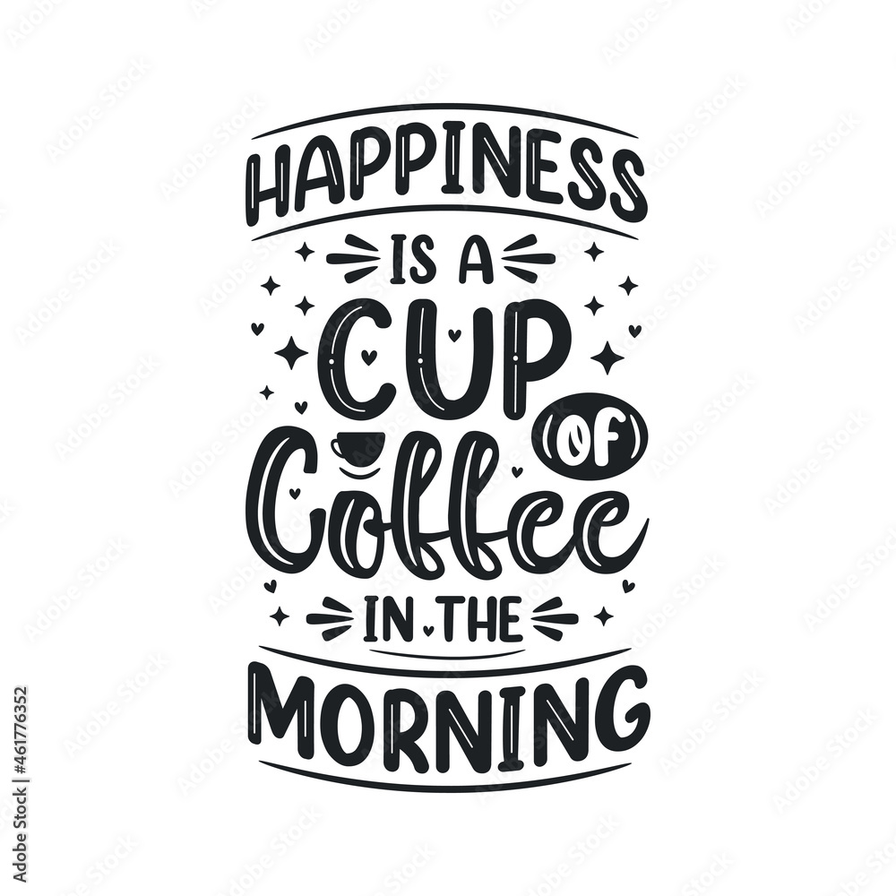 Happiness is a cup of coffee in the morning