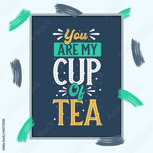 You're My Cup of Tea, Tea quotes typography design