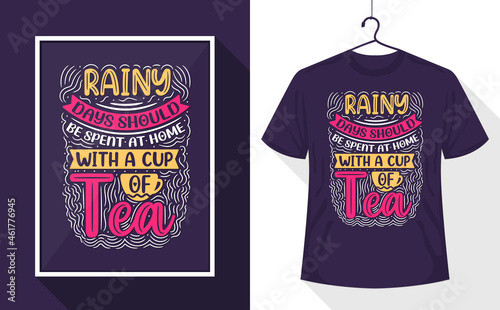 Tea quotes t-shirt, Rainy days should be spent at home with a cup of tea