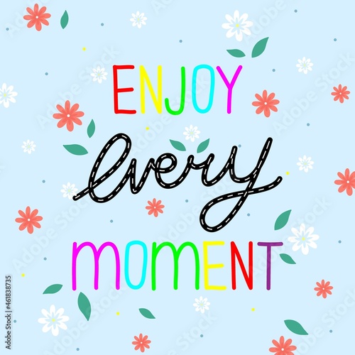 Enjoy every moment lettering with decorative flowers and leaves on blue background. 