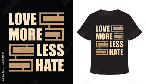 Love more less hate typography t-shirt design