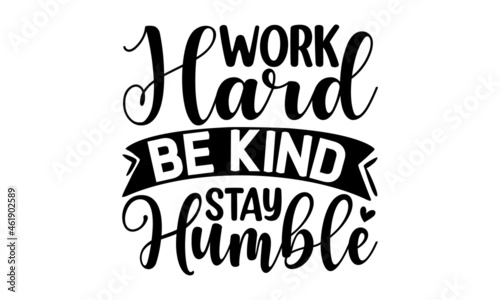 Work hard be kind stay humble, Vector vintage illustration, Conceptual handwritten phrase Home and Family T shirt hand lettered calligraphic design, Inspirational vector, Food related modern lettering