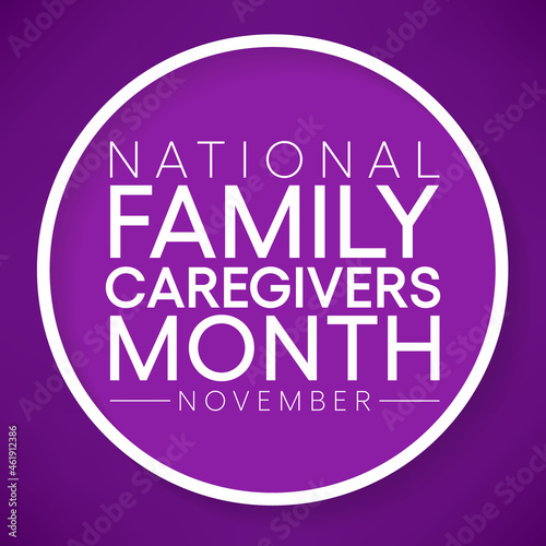 Family Caregivers month (NFCM) is observed every year in November, to raise awareness of caregiving issues, educate communities, and increase support for caregivers. Vector illustration