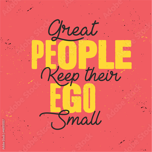 Inspirational quote  Great people keep their ego small