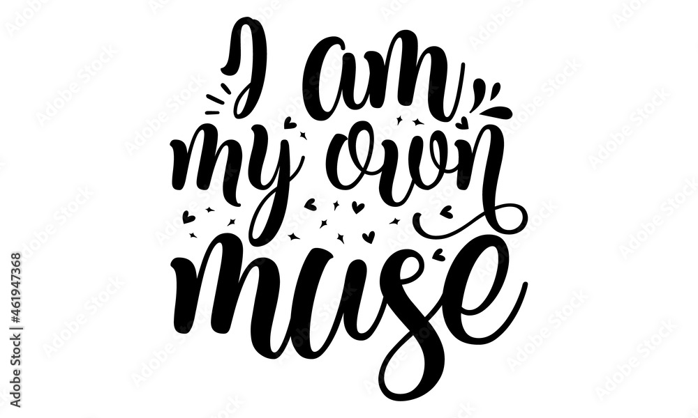 I am my own muse, hand drawn lettering phrase isolated on the white background, Fun brush ink inscription for photo overlays, Beauty, body care, premium cosmetics, delicious, tasty food, ego