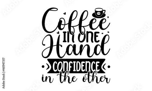 Coffee in one hand confidence in the other  hand drawn lettering phrase isolated on the white background  Fun brush ink inscription for photo overlays  Beauty  body care  premium cosmetics  delicious