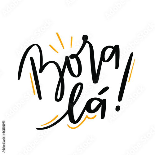 Bora lá. Lets go. Brazilian Portuguese Hand Lettering Calligraphy. Vector.