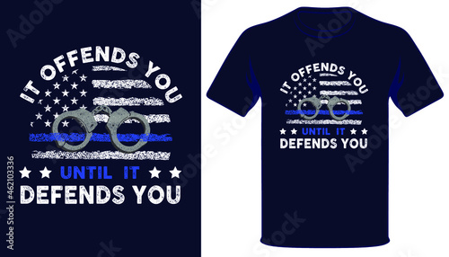 It offends you untill it defends you usa thin blue line grunge police flag tshirt design