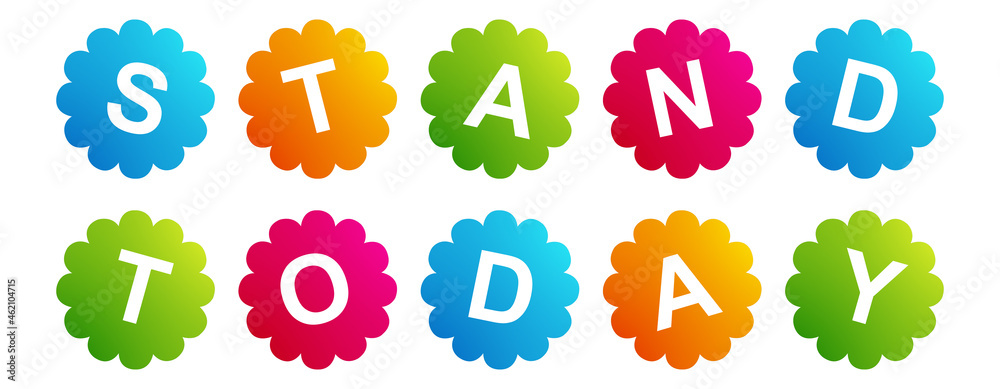 Stand Today - text written on Beautiful Isolated Colourful Shapes with White background Stand Today - text written on Beautiful Isolated Colourful Shapes with White background