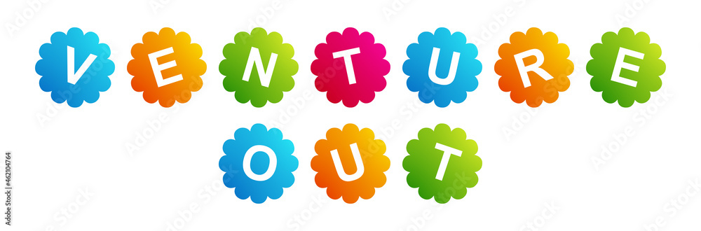 Venture Out - text written on Beautiful Isolated Colourful Shapes with White background Venture Out - text written on Beautiful Isolated Colourful Shapes with White background