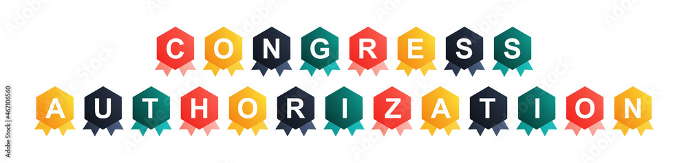 Congress Authorization - text written on Beautiful Isolated Colourful Shapes with White background Congress Authorization - text written on Beautiful Isolated Colourful Shapes with White background