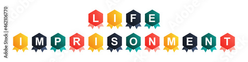 Life Imprisonment - text written on Beautiful Isolated Colourful Shapes with White background