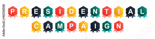 Presidential Campaign - text written on Beautiful Isolated Colourful Shapes with White background