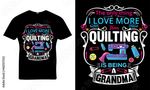 The Only Thing I Love More Than Quilting Is Being A Grandma - Sewing Typography T-shirt Design, Vector.