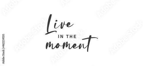 Live in the moment. Inspirational lettering quote. Vector illustration photo