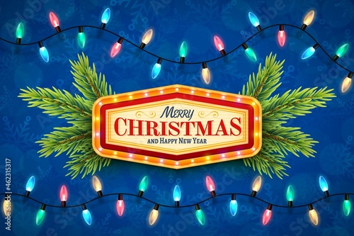 Merry Christmas and Happy New Year template. Vintage marquee sign with illuminated frame. Fir branches and different colored electric lights spaced evenly along a cable.