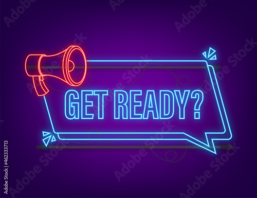 Megaphone with Get ready. Megaphone neon banner. Web design. Vector stock illustration