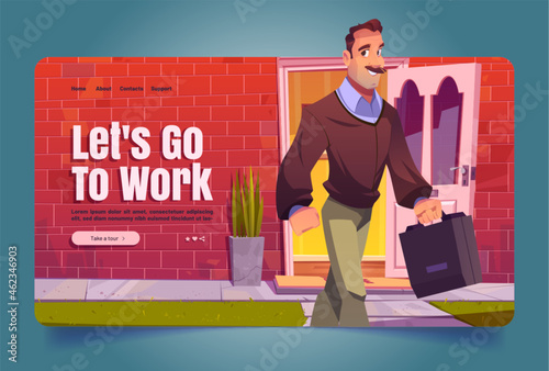 Lets go to work cartoon landing page, Man leaving home walking to job. Adult male character holding bag front of open door of cottage house. Professional occupation, Vector Illustration, web banner