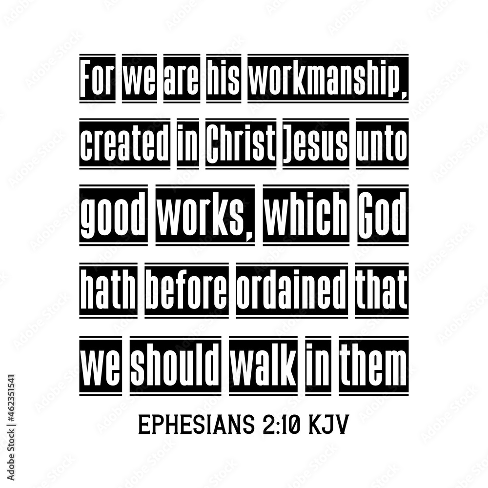 For we are his workmanship, created in Christ Jesus. Bible verse For we are his workmanship, created in Christ Jesus. Bible verse