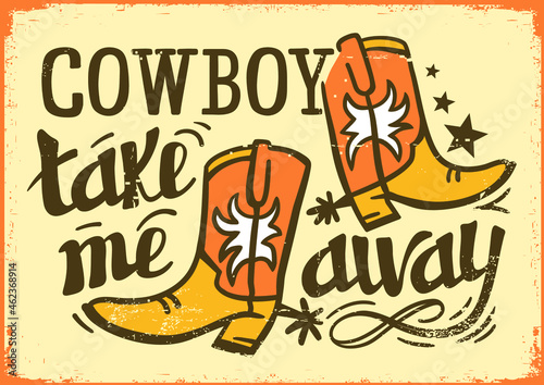 Cowboy take me away text Calligraphy lettering. Vector cowboy boots Country design