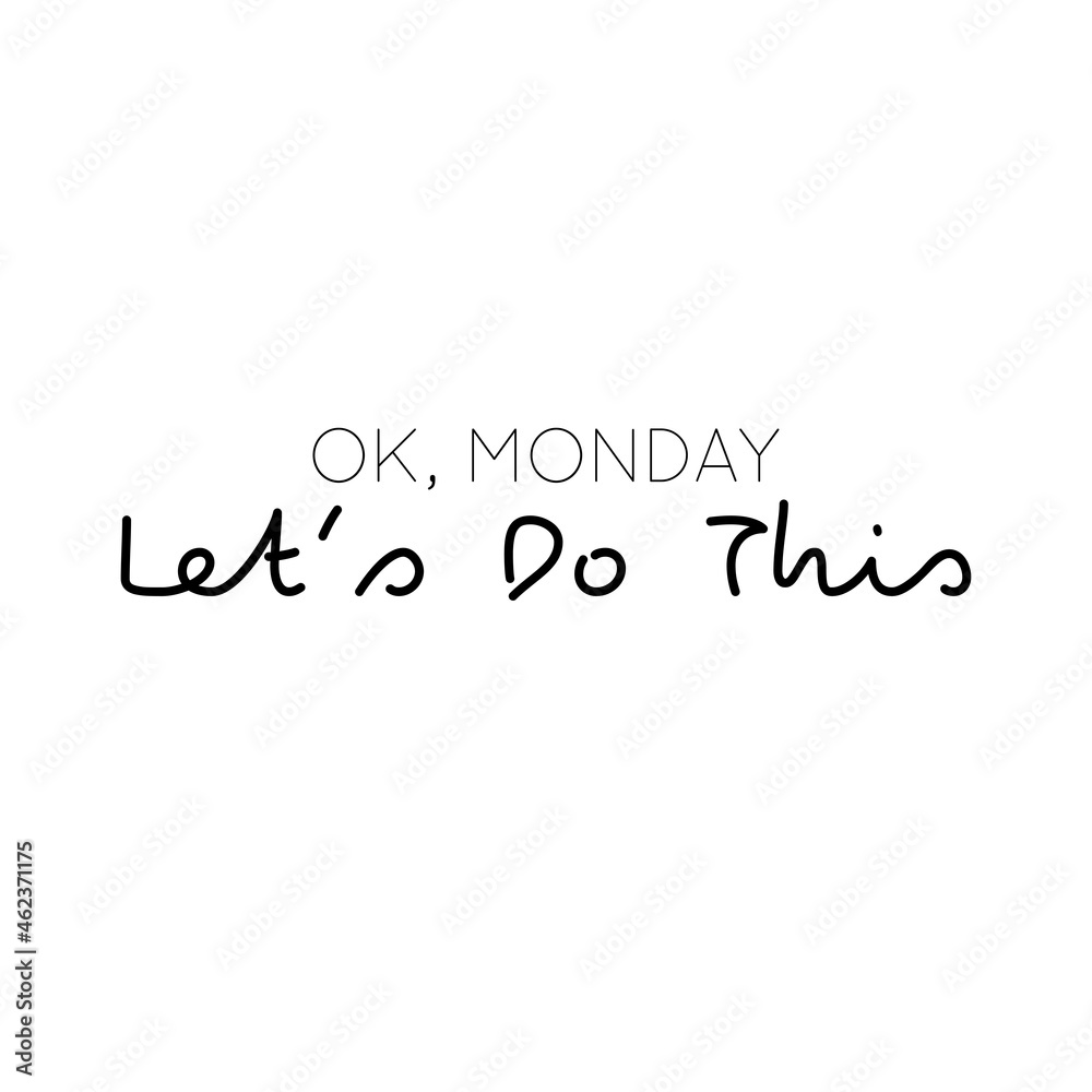 Ok Monday Let's Do This inspirational, minimalist typography vector