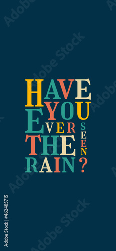 Wallpaper lettering with text have you ever seen the rain? in different colors