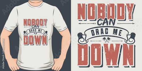 This Nobody Can Drag Me Down design is perfect for print and merchandising.
You can print this design on a T-Shirt, Hoodie, Poster, Sticker, Pillow and more merchandising according to your needs.