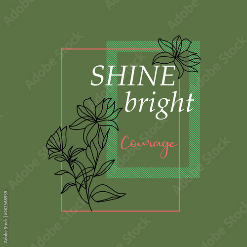 Shine bright courage  slogan for t shirt printing, tee graphic design. 