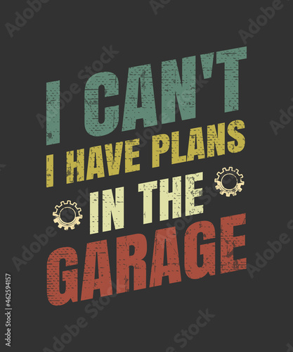 I Can't I Have Plans In The Garage Funny Mechanic Saying T-Shirt
