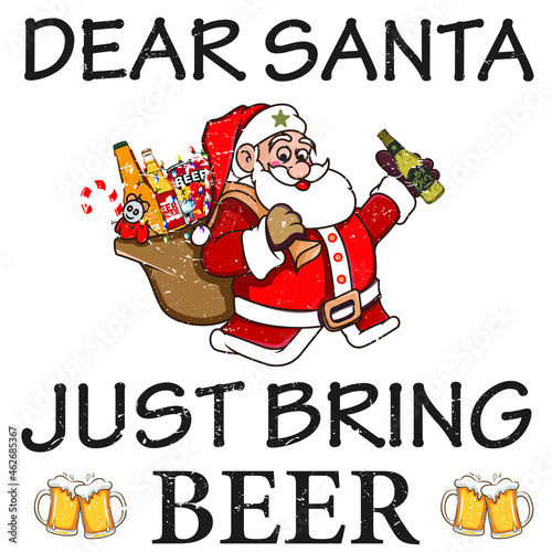 dear santa just bring beer design. Christmas beer, santa with beer Template for Christmas card, poster, banner, print for christmas t-shirt ,pin,badge, illustration,clip art, sticker