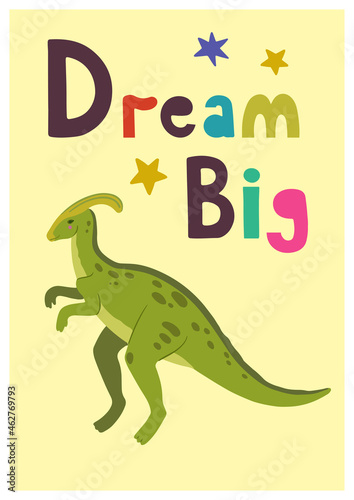 Children poster with cute hand drawn colorful Dino parasaurolophus and quote, Dream big, for interior design, wall art and greeting cards