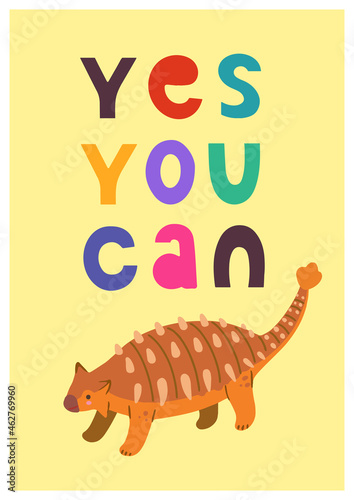 Children poster with cute hand drawn colorful Dino ankylosaurus and motivation quote, yes you can, for interior design, wall art and greeting cards