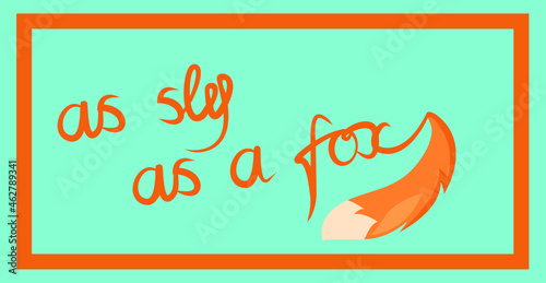 Lettering. As sly as a fox. 