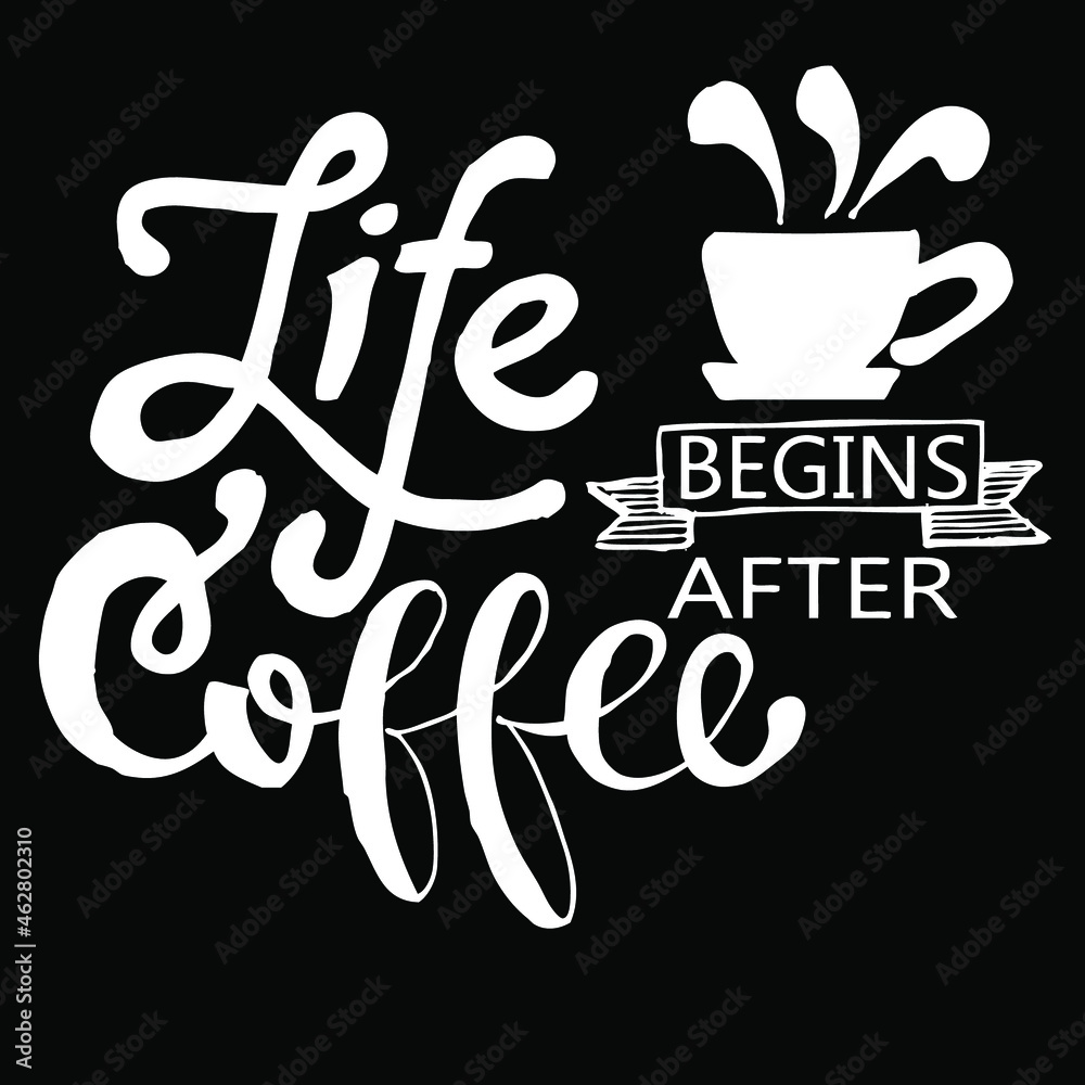 Life begins after coffee, quotes doodle Life begins after coffee, quotes doodle