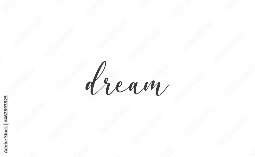 Dream. Handwritten text. Lettering style positive quote. Inspirational phrase. Dream. Handwritten text. Lettering style positive quote. Inspirational phrase.