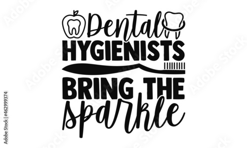 Dental hygienists bring the sparkle- Dentist t shirts design, Hand drawn lettering phrase, Calligraphy t shirt design, Isolated on white background, svg Files for Cutting Cricut, Silhouette, EPS 10
