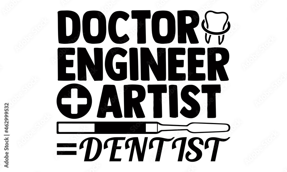 Doctor engineer artist dentist- Dentist t shirts design, Hand drawn lettering phrase, Calligraphy t shirt design, Isolated on white background, svg Files for Cutting Cricut, Silhouette, EPS 10