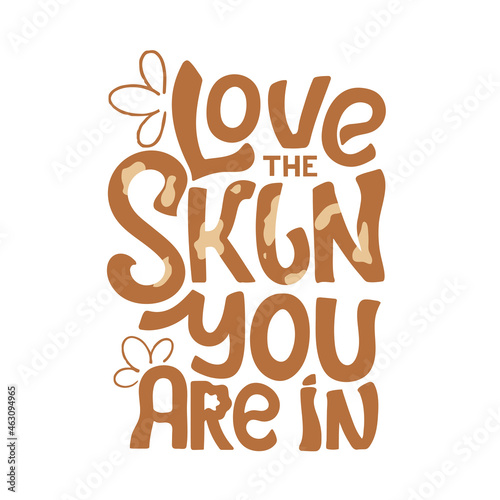 Love the skin you are in hand lettering design. Quote to support people with vitiligo. Beauty concept typography poster.