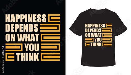 Happiness depends on what you think typography t-shirt design