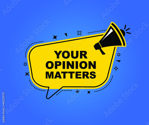 Megaphone symbol with Your opinion matters on speech bubble. Loudspeaker. Banner for business, marketing and advertising. Vector illustration.