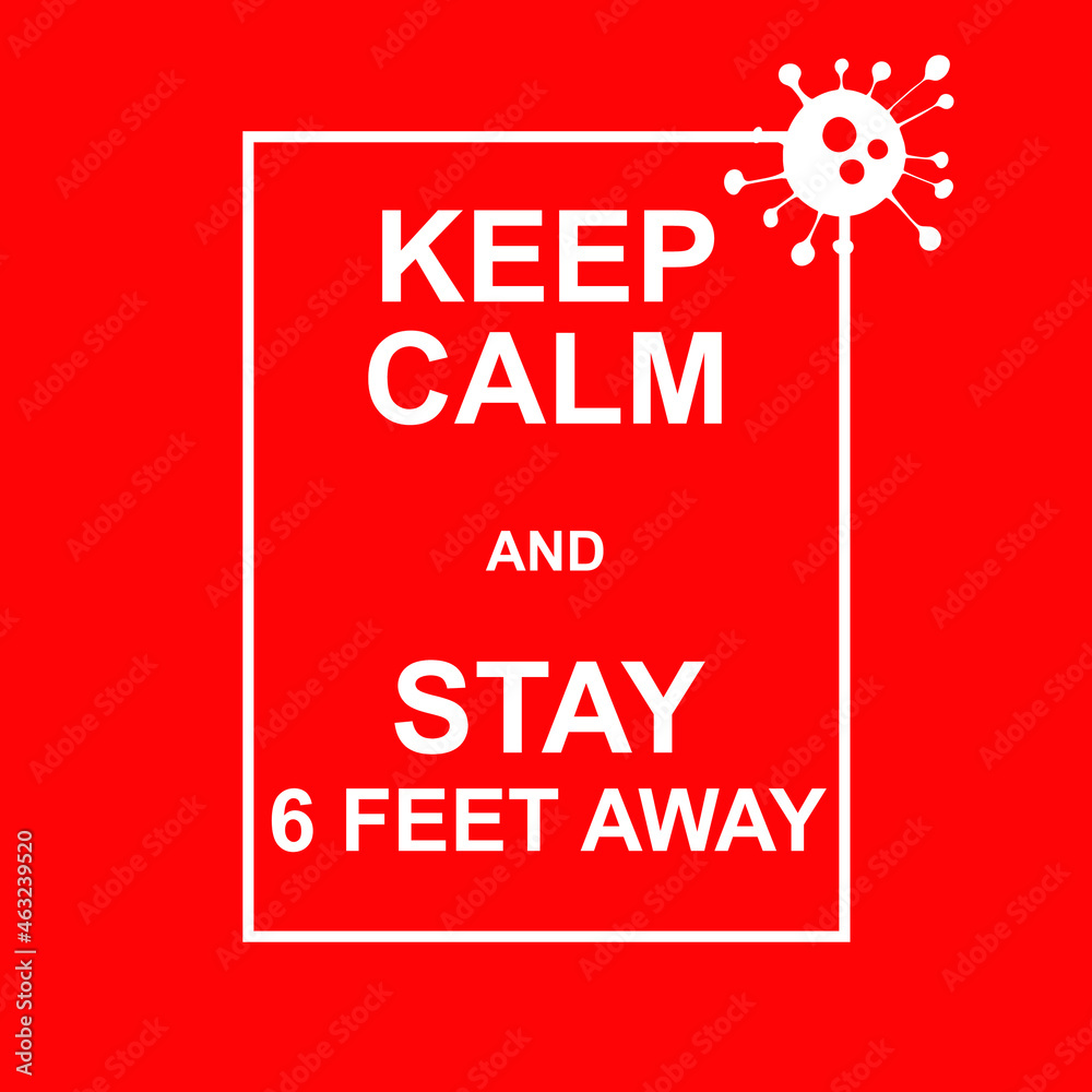 Naklejka premium Keep calm and STAY SIX FEET AWAY. Virus Novel Coronavirus (2019-nCoV) and home quarantine. Vector illustration, Vector poster, logo with text Keep calm and STAY SIX FEET AWAY COVID-19. Corona virus