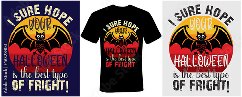 I sure hope your Halloween is the best type of fright!  t-shirt design for Halloween