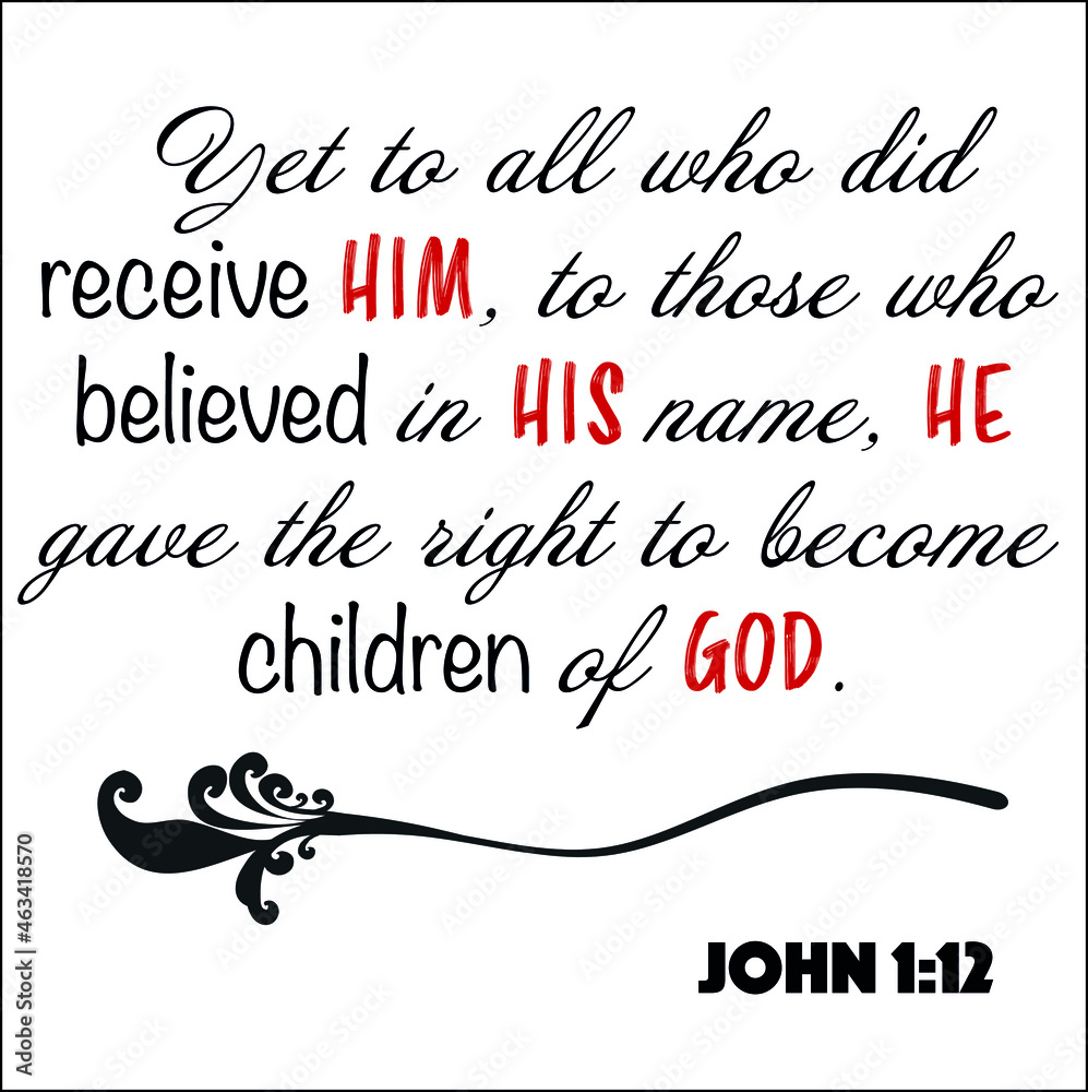 John 1 12 All Who Receive Him And Believe In His Name Right To Be john-1-12-all-who-receive-him-and-believe-in-his-name-right-to-be
