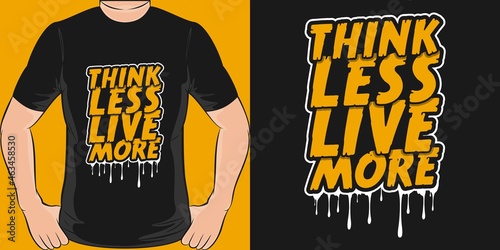 This Think Less Live More design is perfect for print and merchandising.
You can print this design on a T-Shirt, Hoodie, Poster, Sticker, Pillow and more merchandising according to your needs.