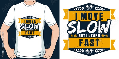This I Move Slow But I Learn Fast design is perfect for print and merchandising.
You can print this design on a T-Shirt, Hoodie, Poster, Sticker, Pillow and more merchandising according to your needs.