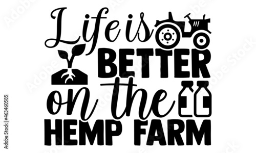 Life is better on the hemp farm- Farmer t shirts design, Hand drawn lettering phrase, Calligraphy t shirt design, Isolated on white background, svg Files for Cutting Cricut, Silhouette, EPS 10